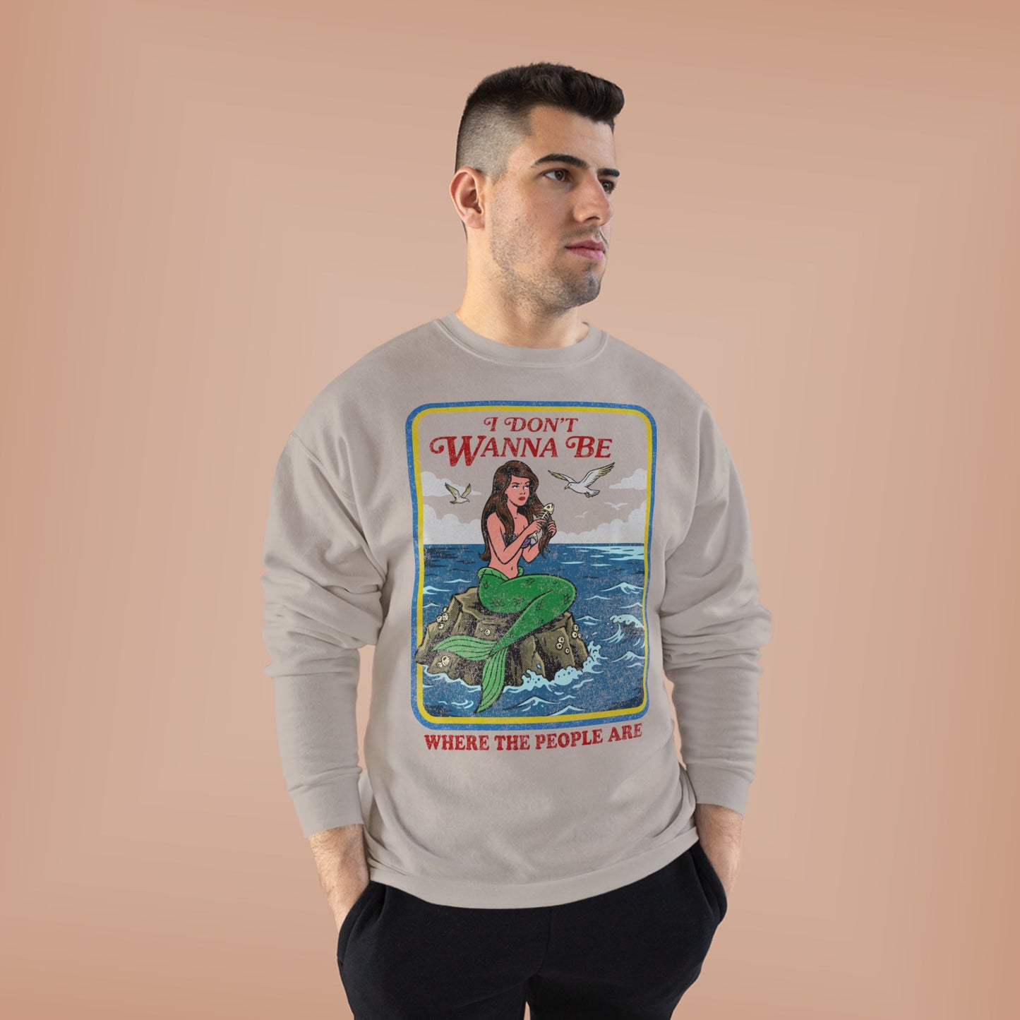 Crewneck Sweatshirt — “I Don’t Wanna Be Where The People Are” Mermaid Graphic