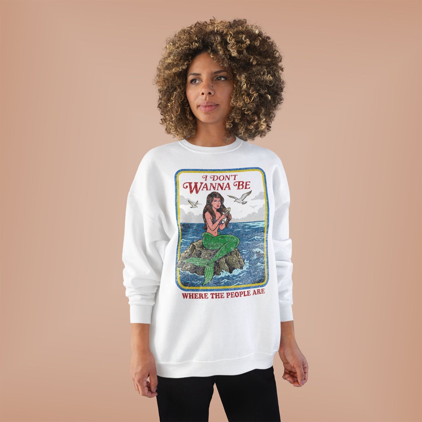 Crewneck Sweatshirt — “I Don’t Wanna Be Where The People Are” Mermaid Graphic