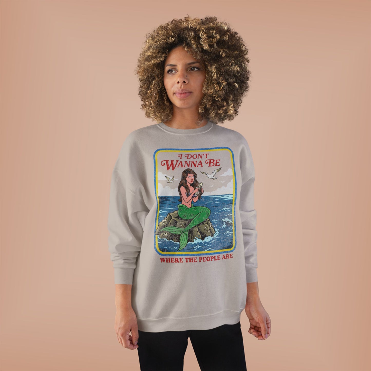 Crewneck Sweatshirt — “I Don’t Wanna Be Where The People Are” Mermaid Graphic