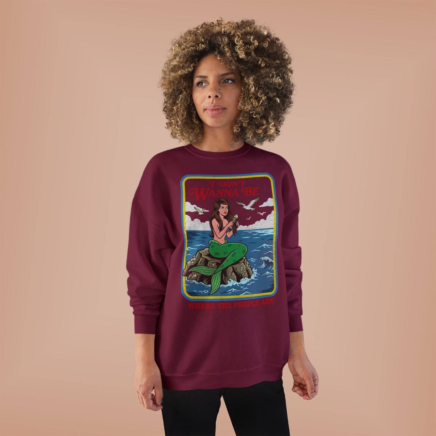 Crewneck Sweatshirt — “I Don’t Wanna Be Where The People Are” Mermaid Graphic