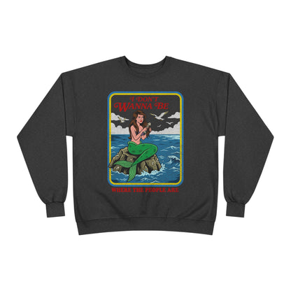Crewneck Sweatshirt — “I Don’t Wanna Be Where The People Are” Mermaid Graphic