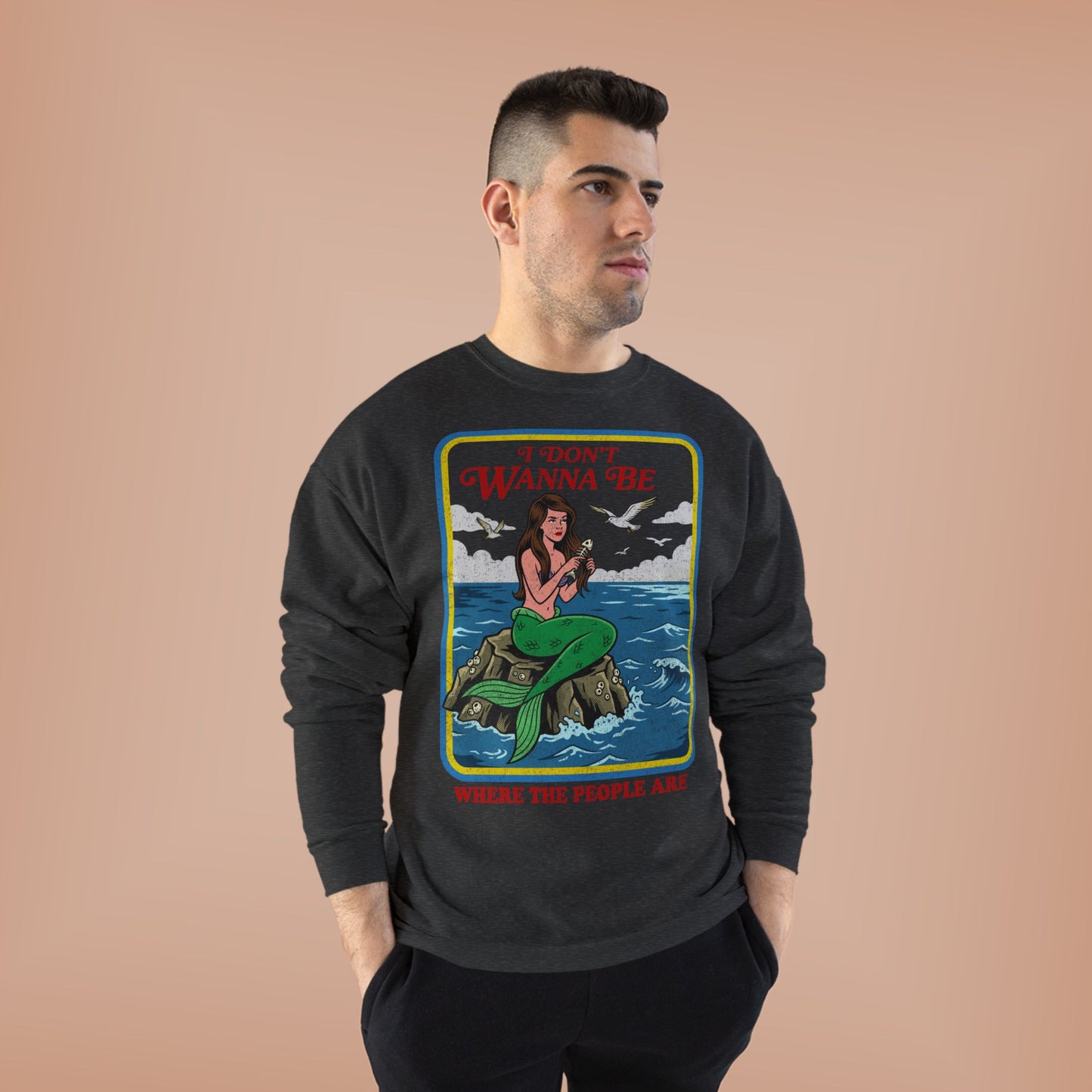 Crewneck Sweatshirt — “I Don’t Wanna Be Where The People Are” Mermaid Graphic