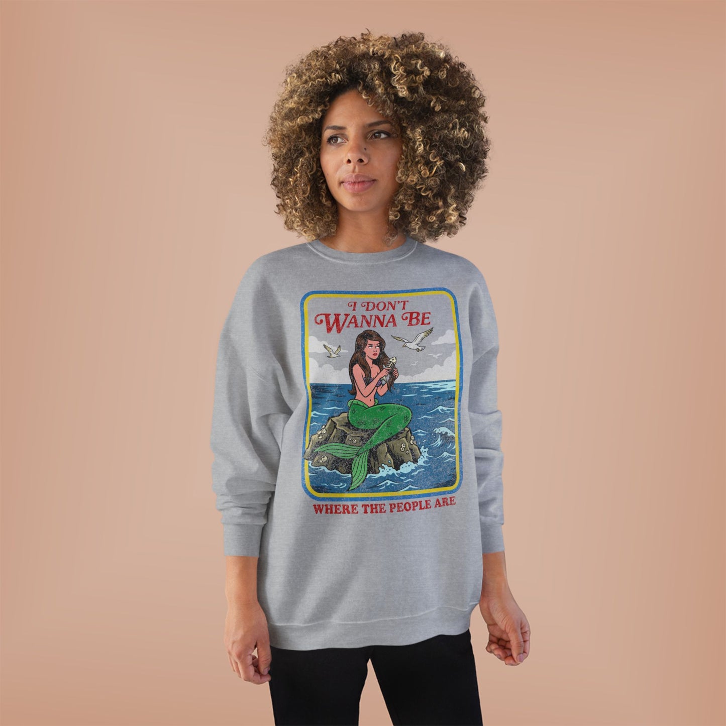 Crewneck Sweatshirt — “I Don’t Wanna Be Where The People Are” Mermaid Graphic