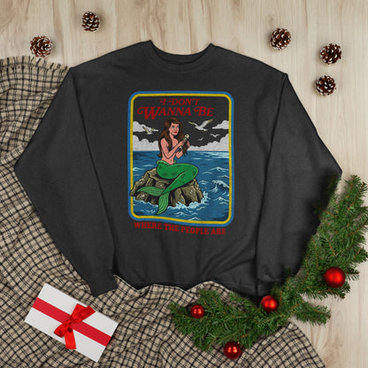 Crewneck Sweatshirt — “I Don’t Wanna Be Where The People Are” Mermaid Graphic