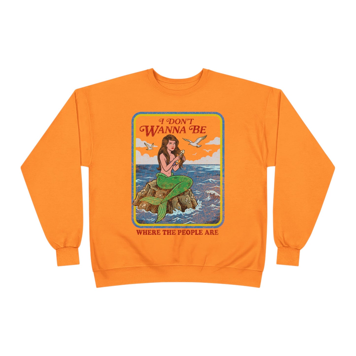 Crewneck Sweatshirt — “I Don’t Wanna Be Where The People Are” Mermaid Graphic
