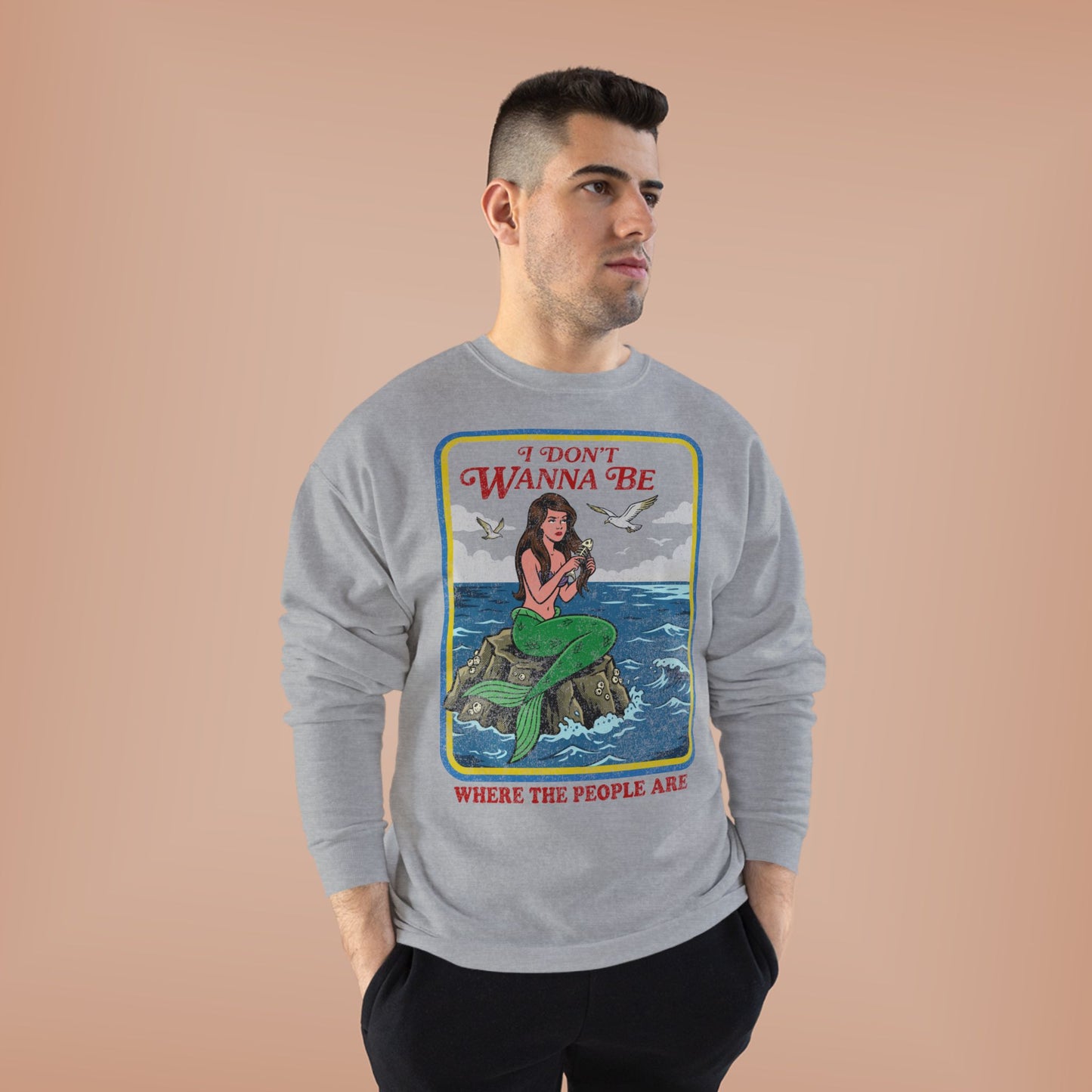 Crewneck Sweatshirt — “I Don’t Wanna Be Where The People Are” Mermaid Graphic