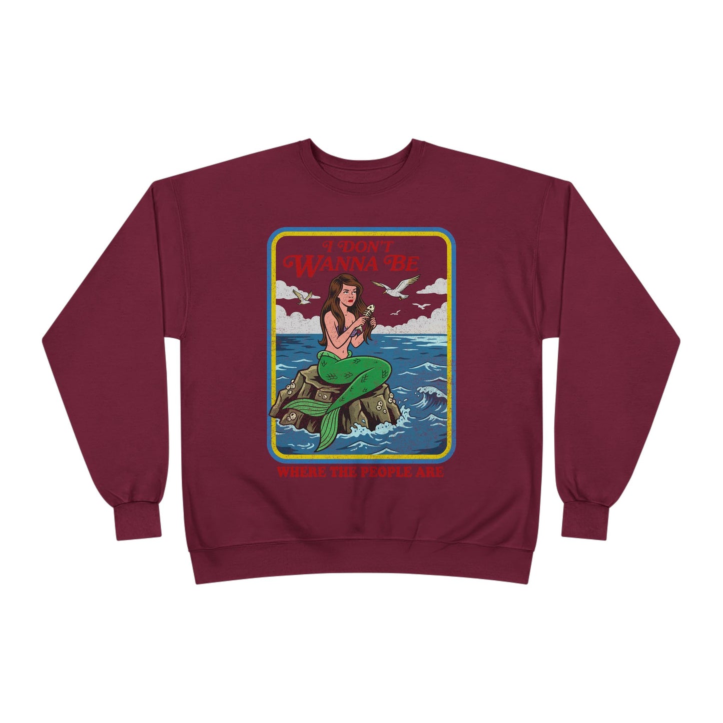Crewneck Sweatshirt — “I Don’t Wanna Be Where The People Are” Mermaid Graphic