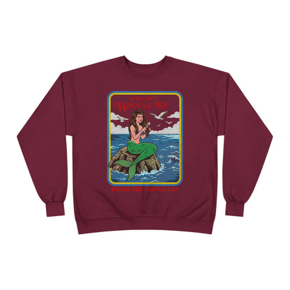 Crewneck Sweatshirt — “I Don’t Wanna Be Where The People Are” Mermaid Graphic