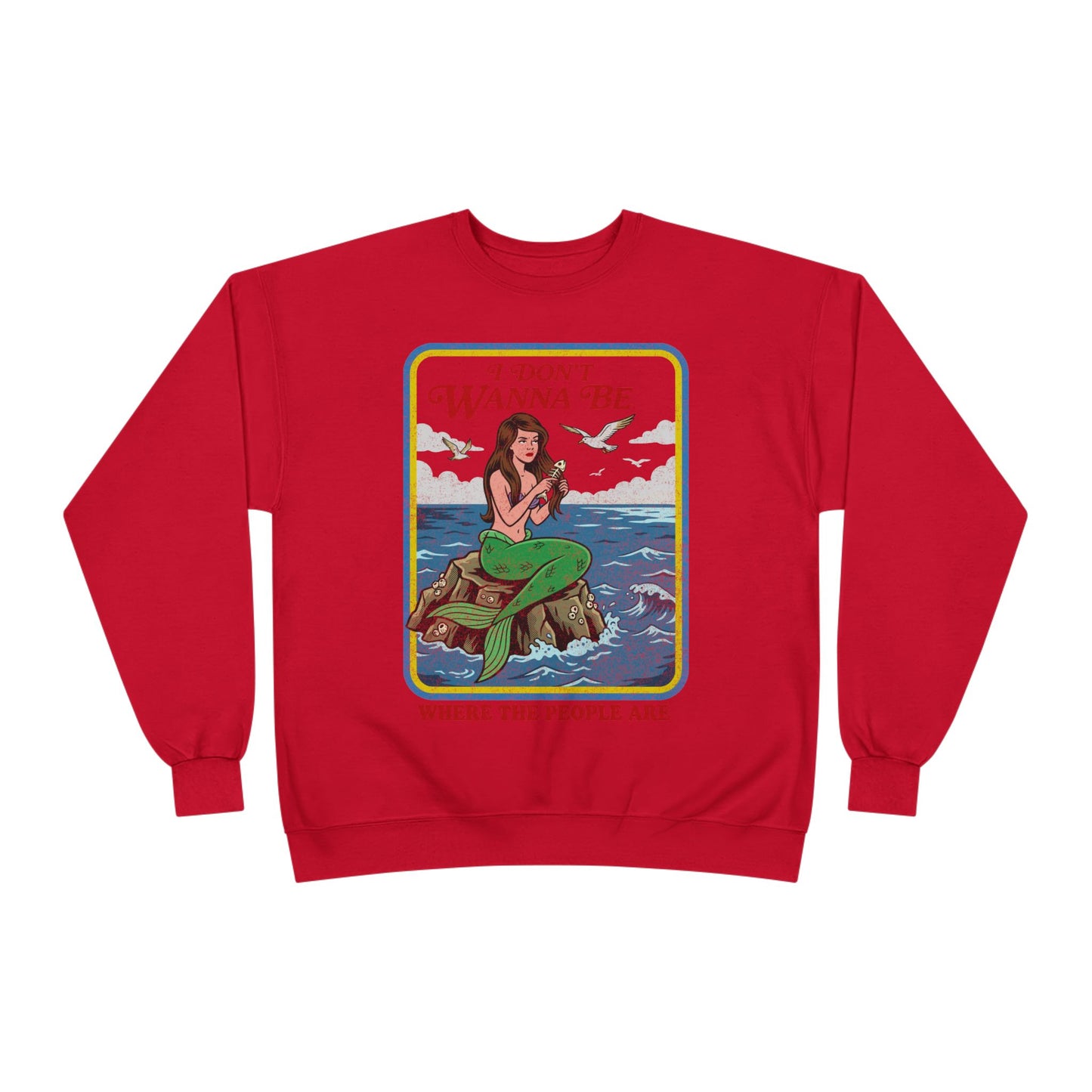 Crewneck Sweatshirt — “I Don’t Wanna Be Where The People Are” Mermaid Graphic
