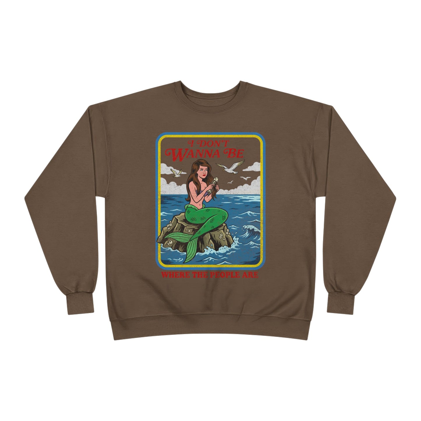 Crewneck Sweatshirt — “I Don’t Wanna Be Where The People Are” Mermaid Graphic
