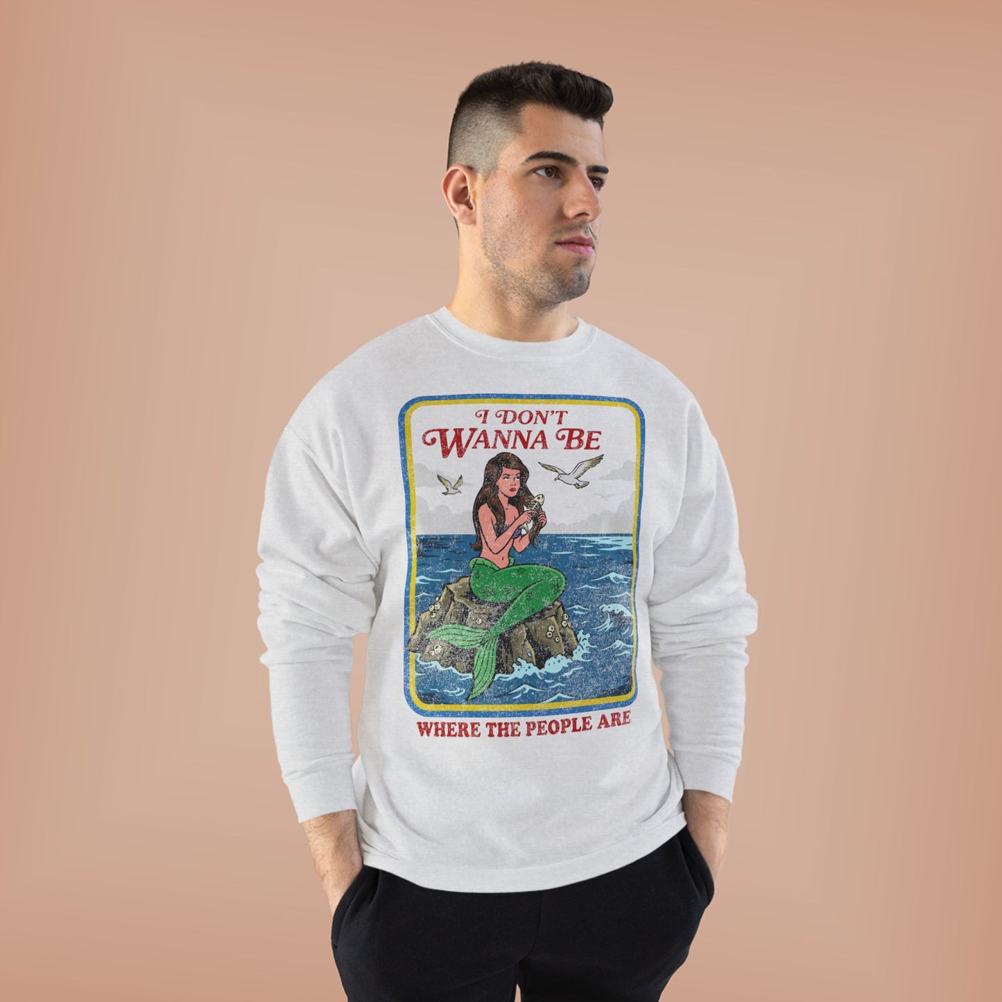 Crewneck Sweatshirt — “I Don’t Wanna Be Where The People Are” Mermaid Graphic
