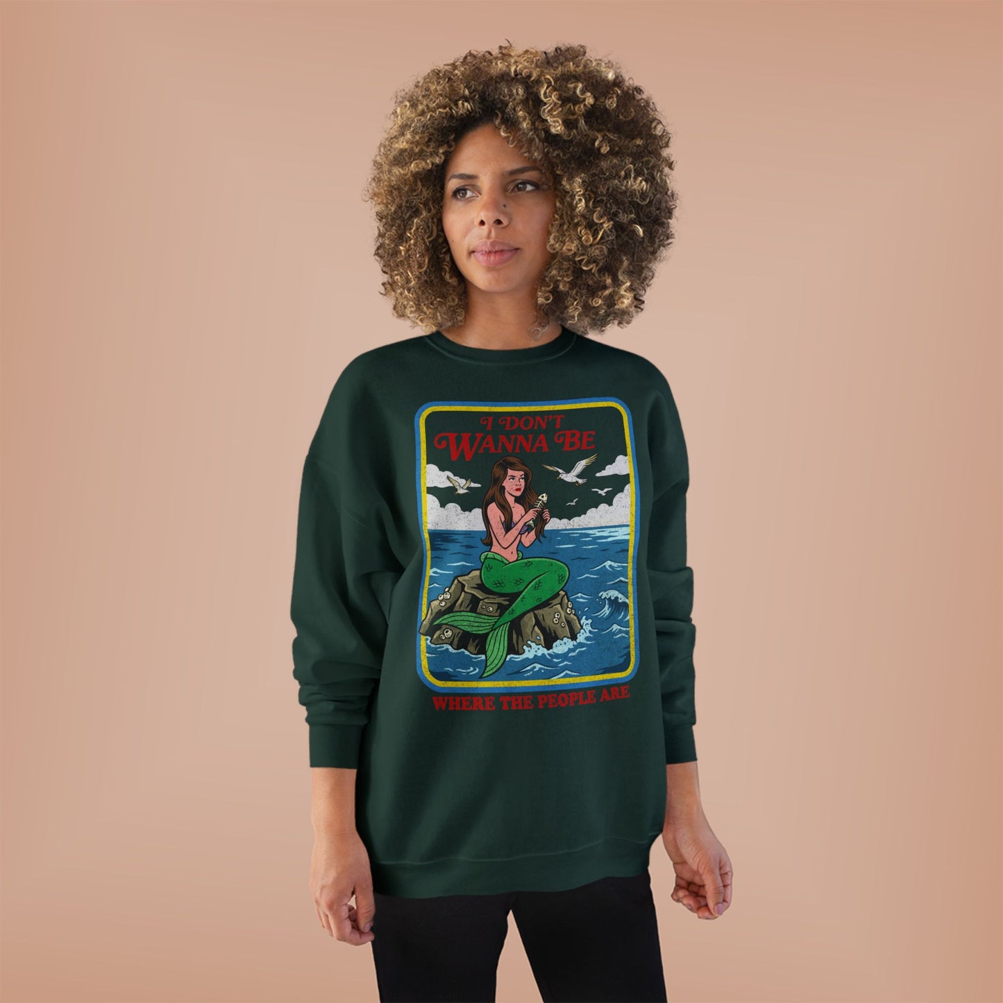 Crewneck Sweatshirt — “I Don’t Wanna Be Where The People Are” Mermaid Graphic