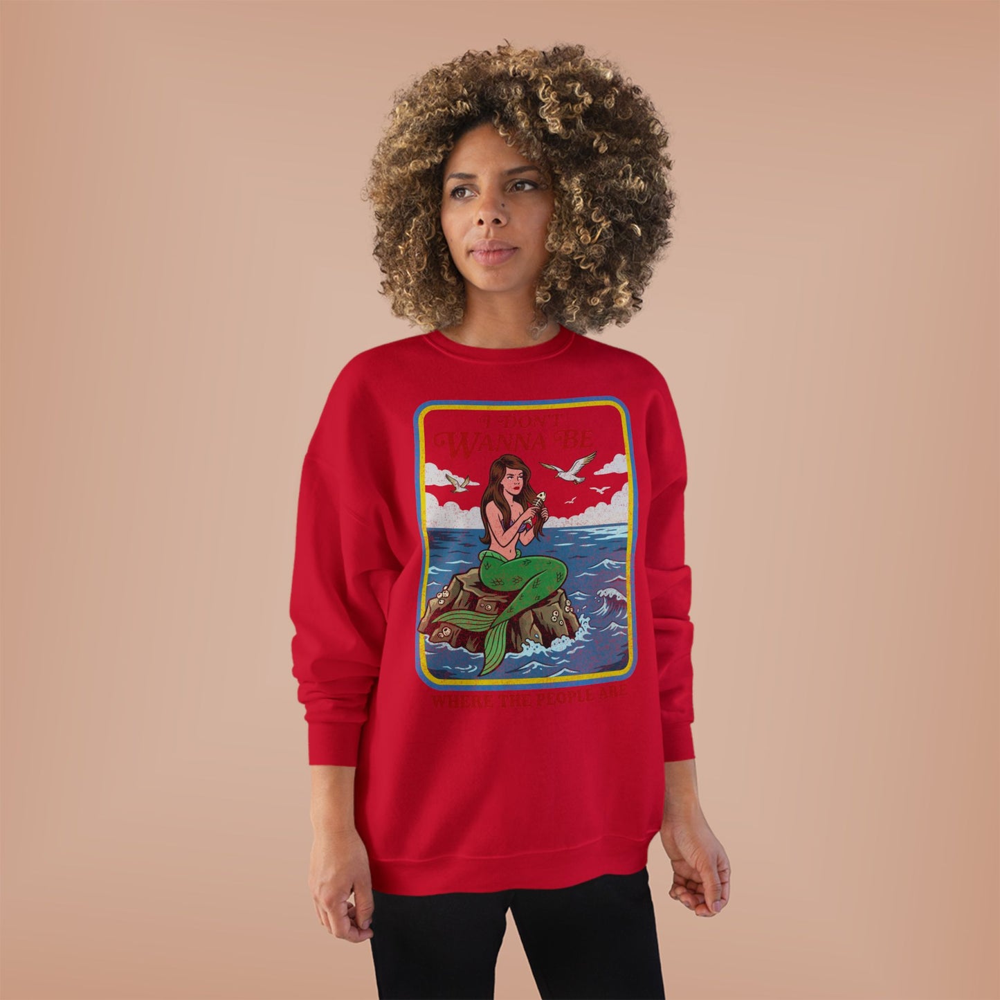 Crewneck Sweatshirt — “I Don’t Wanna Be Where The People Are” Mermaid Graphic