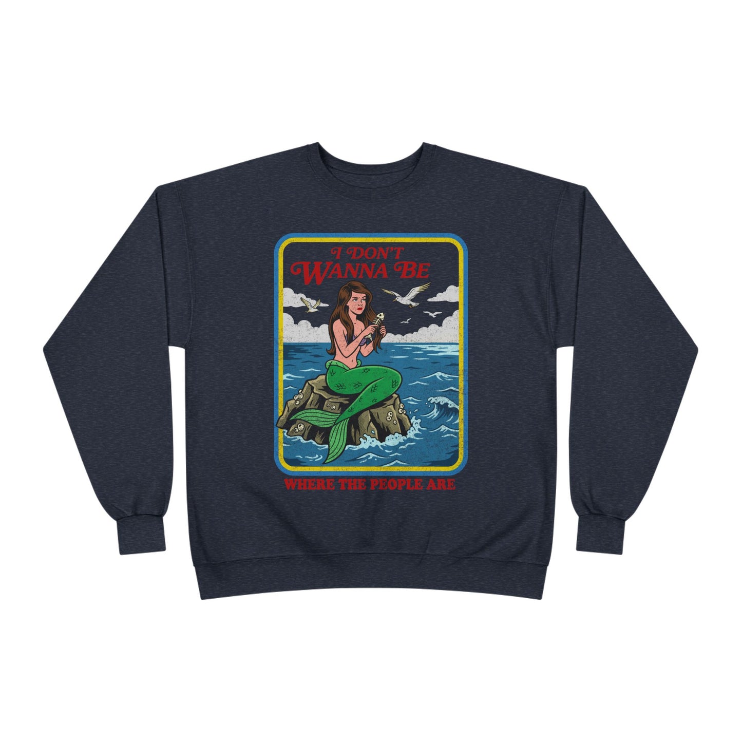 Crewneck Sweatshirt — “I Don’t Wanna Be Where The People Are” Mermaid Graphic