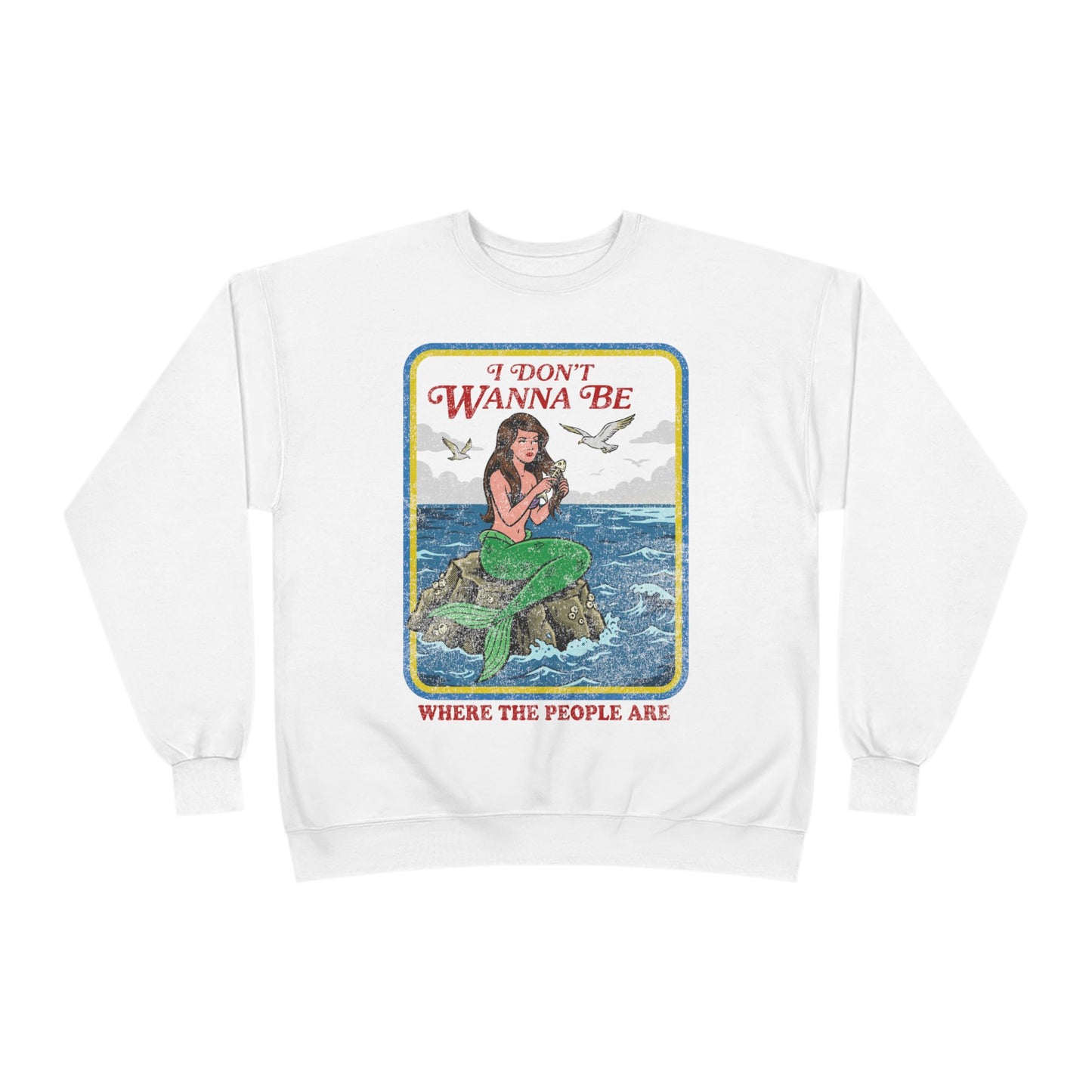 Crewneck Sweatshirt — “I Don’t Wanna Be Where The People Are” Mermaid Graphic