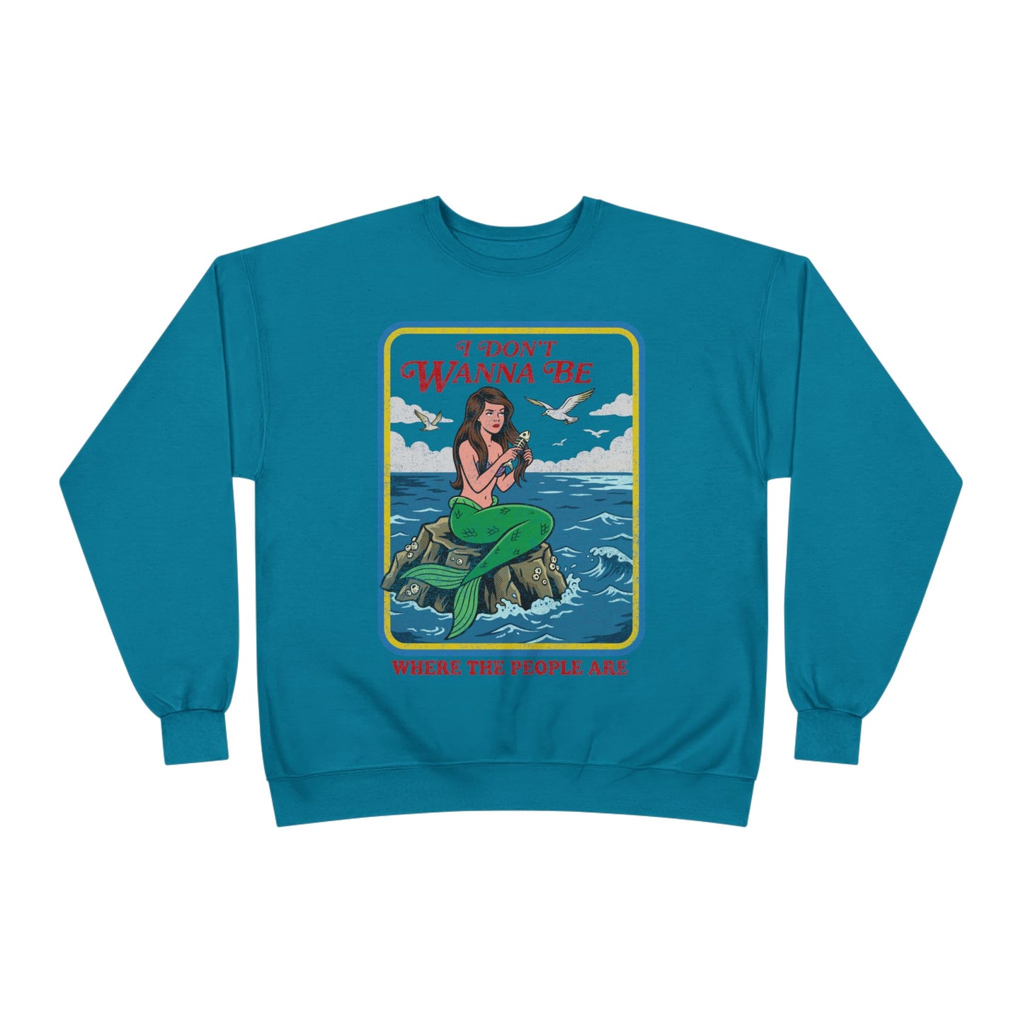 Crewneck Sweatshirt — “I Don’t Wanna Be Where The People Are” Mermaid Graphic