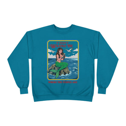 Crewneck Sweatshirt — “I Don’t Wanna Be Where The People Are” Mermaid Graphic