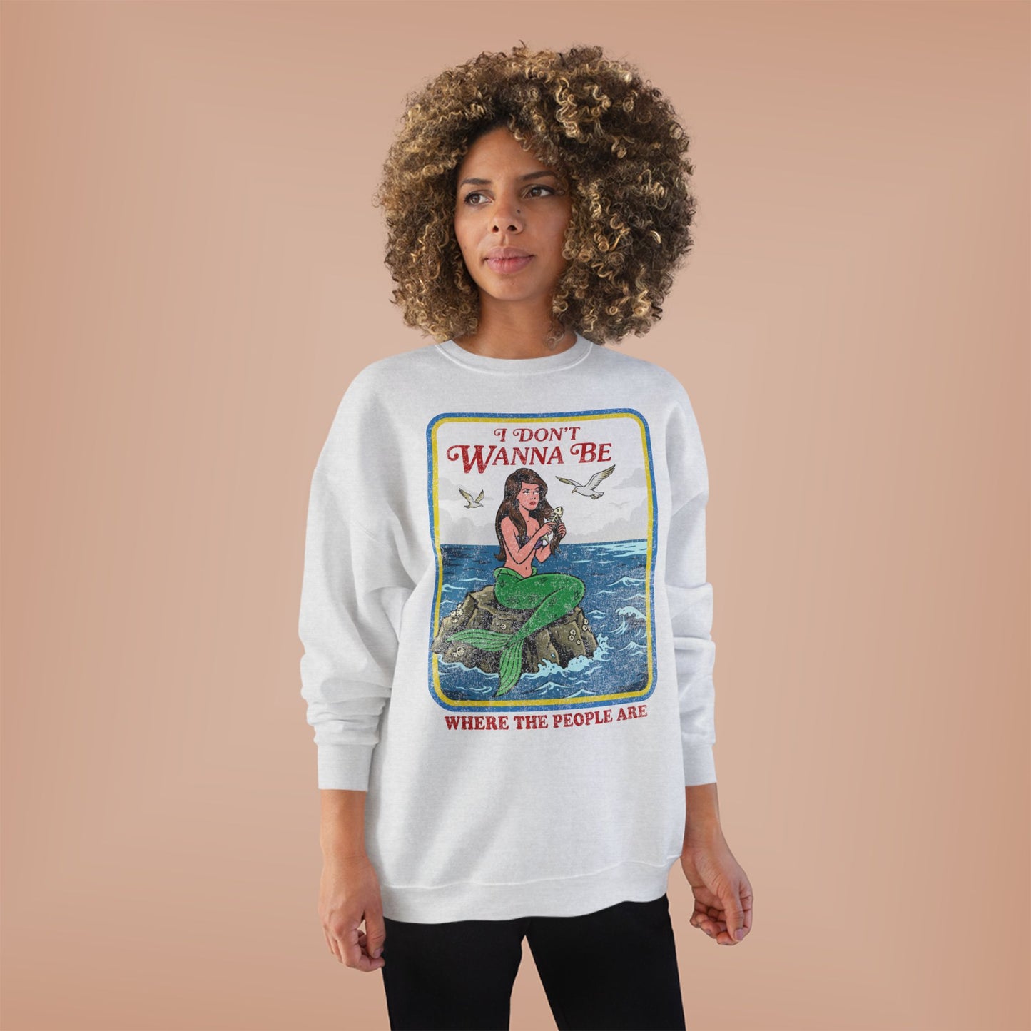Crewneck Sweatshirt — “I Don’t Wanna Be Where The People Are” Mermaid Graphic