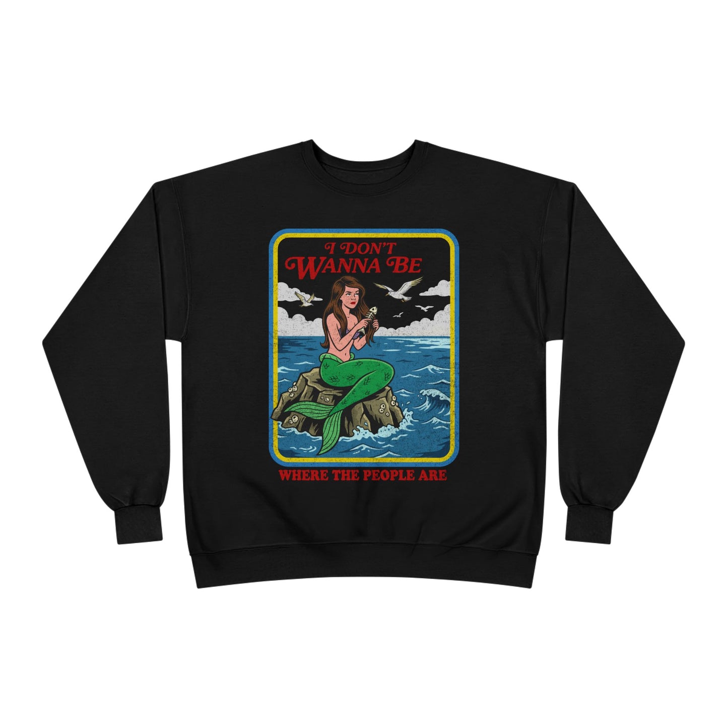 Crewneck Sweatshirt — “I Don’t Wanna Be Where The People Are” Mermaid Graphic
