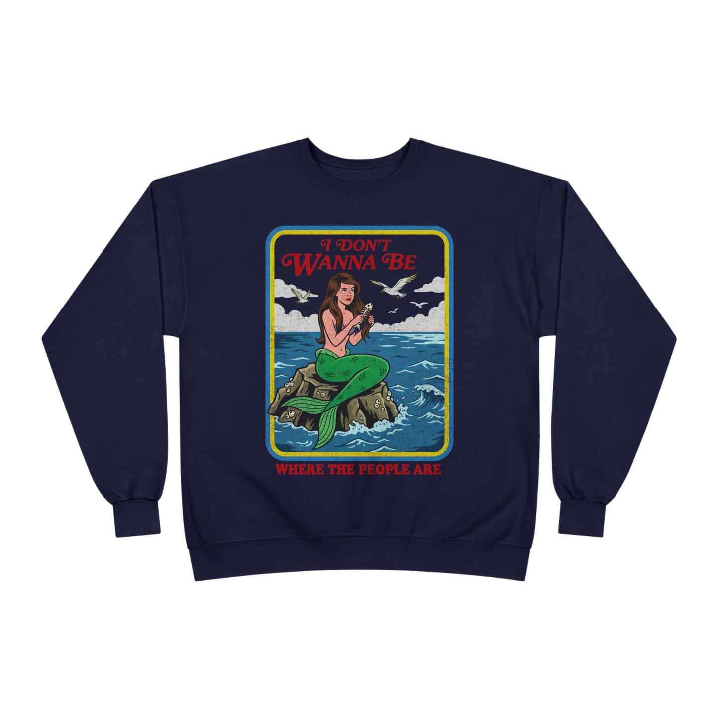 Crewneck Sweatshirt — “I Don’t Wanna Be Where The People Are” Mermaid Graphic